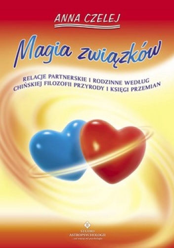 Okładka: Anna Czelej - Magia związków. Relacje partnerskie i rodzinne według chińskiej filozofii przyrody i księgi przemian
