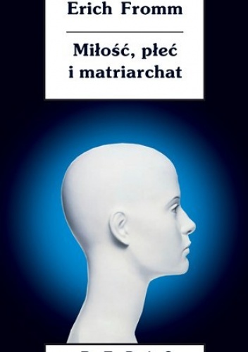 Okładka: Erich Fromm - Miłość, płeć i matriarchat