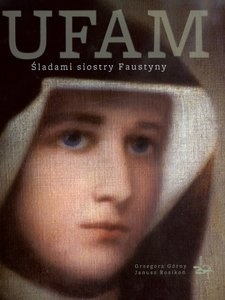 Okładka: Grzegorz Górny - Ufam. Śladami siostry Faustyny