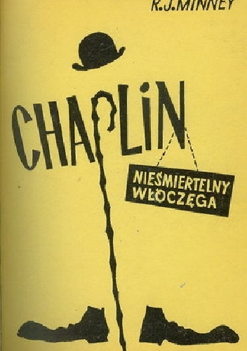 Okładka: Rubeigh James Minney - Chaplin, nieśmiertelny włóczęga. Życie i dzieło Charlesa Chaplina