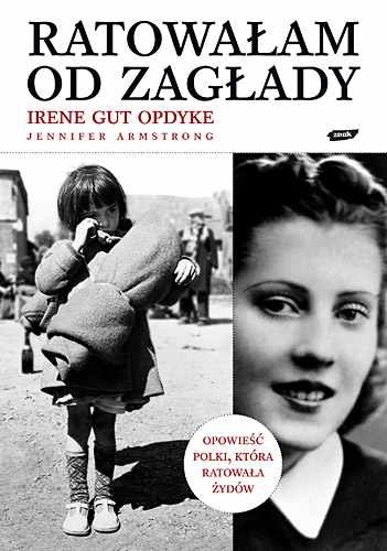Okładka: Irene Gut Opdyke - Ratowałam od Zagłady. Wspomnienia