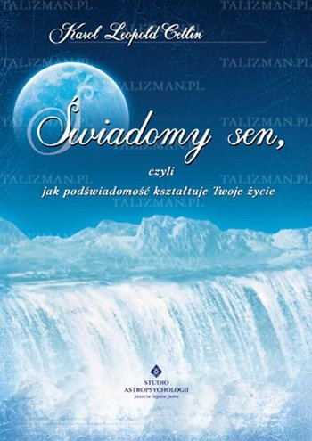 Okładka: Karol Leopold Cetlin - Świadomy sen, czyli jak podświadomość kształtuje Twoje życie
