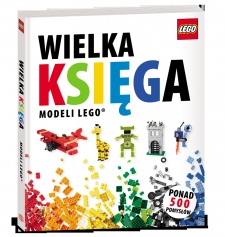 Okładka:  praca zbiorowa - Wielka Księga Modeli LEGO®