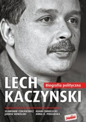 Okładka: Sławomir Cenckiewicz - Lech Kaczyński. Biografia polityczna 1949-2005