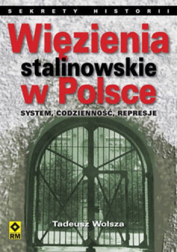 Okładka: Tadeusz Wolsza - Więzienia stalinowskie w Polsce. System, codzienność, represje