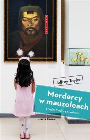 Okładka: Jeffrey Tayler - Mordercy w Mauzoleach: Między Moskwą a Pekinem