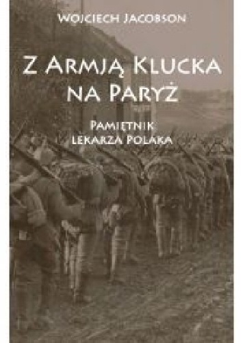 Okładka: Wojciech Jacobson - Z Armją Klucka na Paryż. Pamiętnik lekarza Polaka