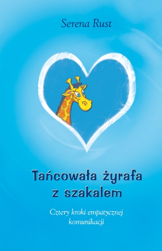 Okładka: Serena Rust - Tańcowała żyrafa z szakalem. Cztery kroki empatycznej komunikacji