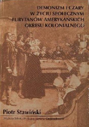 Okładka: Piotr Stawiński - Demonizm i czary w życiu społecznym purytanów amerykańskich okresu kolonialnego