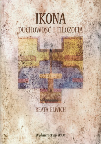 Okładka: Beata Elwich - Ikona. Duchowość i filozofia