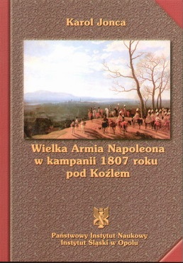 Okładka: Karol Jonca - Wielka armia napoleona w kampanii 1807 roku pod koźlem