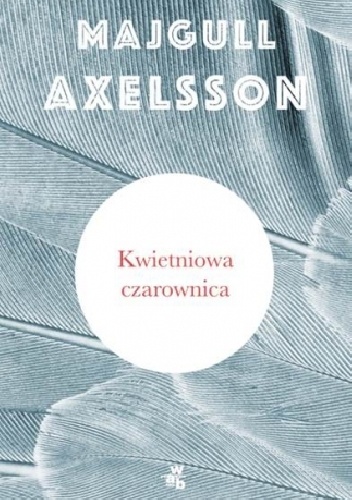 Okładka: Majgull Axelsson - Kwietniowa czarownica