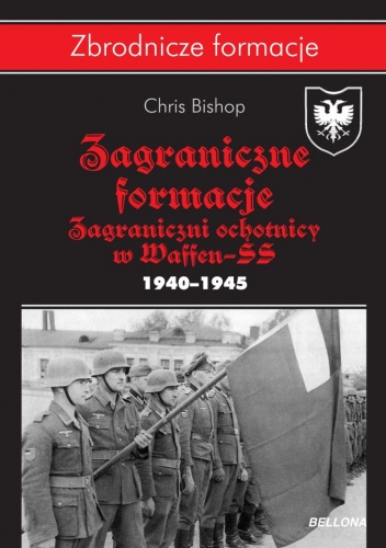 Okładka: Chris Bishop - Zagraniczne formacje. Zagraniczni ochotnicy w Waffen-SS. 1940–1945