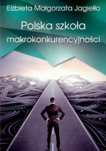 Okładka: Elżbieta Małgorzata Jagiełło - Polska szkoła makrokonkurencyjności