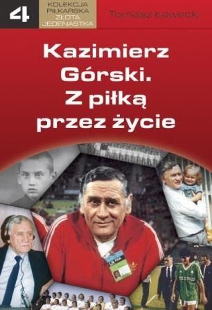 Okładka: Tomasz Ławecki - Kazimierz Górski. Z piłką przez życie