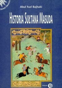 Okładka: Abul Fazl Bajhaki - Historia sułtana Masuda