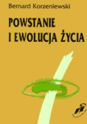 Okładka: Bernard Korzeniewski - Powstanie i ewolucja życia