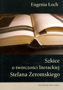 Eugenia Łoch - Szkice o twórczości literackiej Stefana Żeromskiego