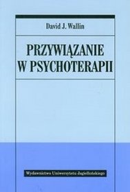 Okładka: David J. Wallin - Przywiązanie w psychoterapii