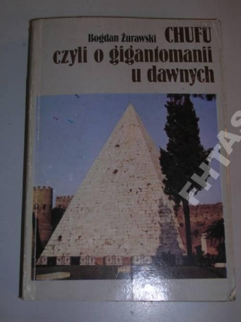 Okładka: Bogdan Żurawski - Chufu, czyli o gigantomanii u dawnych