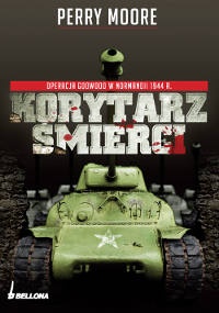 Okładka: Perry Moore - Korytarz śmierci. Operacja Goodwood w Normandii 1944