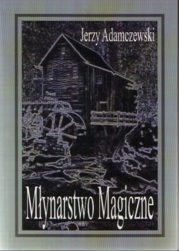 Okładka: Jerzy Adamczewski - Młynarstwo magiczne