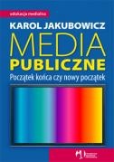 Okładka: Karol Jakubowicz - Media publiczne. Początek końca czy nowy początek