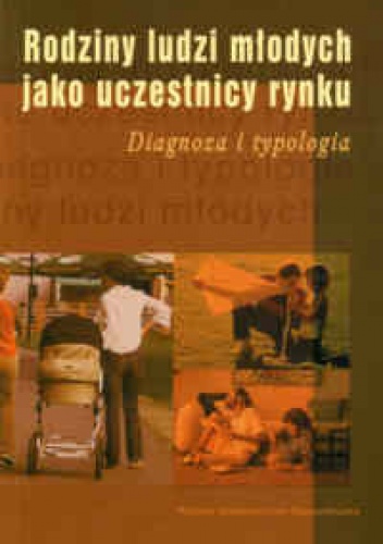 Okładka:  praca zbiorowa - Rodziny ludzi młodych jako uczestnicy rynku. Diagnoza i typologia