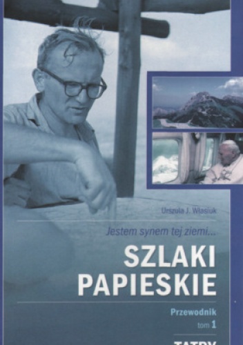 Okładka: Urszula J. Własiuk - Jestem synem tej ziemi... Szlaki papieskie
