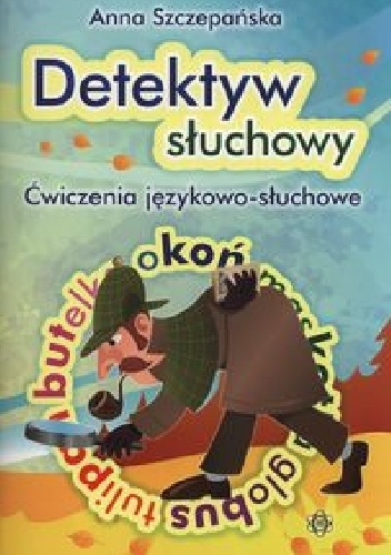Okładka: Anna Szczepańska - Detektyw słuchowy Ćwiczenia językowo-słuchowe