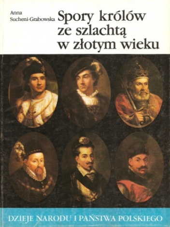 Okładka: Anna Sucheni-Grabowska - Spory królów ze szlachtą w złotym wieku