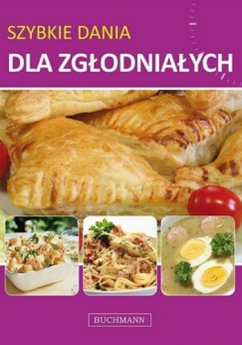 Okładka:  praca zbiorowa - Szybkie dania dla zgłodniałych