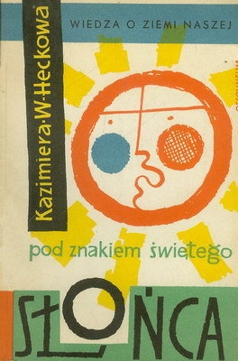 Okładka: Kazimiera Wanda Heckowa - Pod znakiem świętego słońca. Dawne wierzenia śląskie