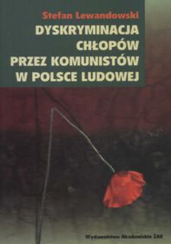 Okładka: Stefan Lewandowski - Dyskryminacja chłopów przez komunistów w Polsce Ludowej