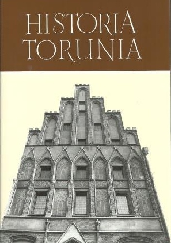 Okładka:  praca zbiorowa - Historia Torunia. W czasach średniowiecza (do roku 1454)