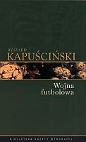 Okładka: Ryszard Kapuściński - Wojna futbolowa