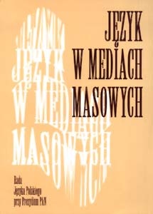 Okładka: Jerzy Bralczyk - Język w mediach masowych