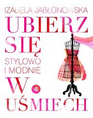 Okładka: Izabela Jabłonowska - Ubierz się w uśmiech. Stylowo i modnie.