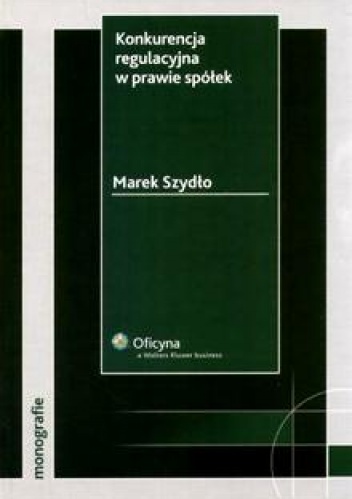 Okładka: Marek Szydło - Konkurencja regulacyjna w prawie spółek