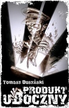 Okładka: Tomasz Duszyński - Produkt uboczny