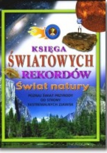 Okładka:  praca zbiorowa - Księga światowych rekordów. Świat natury