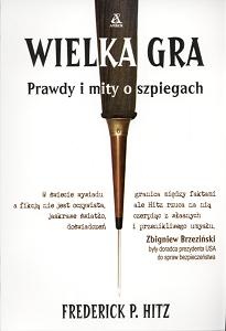 Okładka: Frederick P. Hitz - Wielka gra. Prawdy i mity o szpiegach