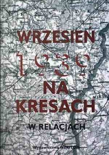 Okładka: Czesław Grzelak - Wrzesień 1939 na Kresach w relacjach