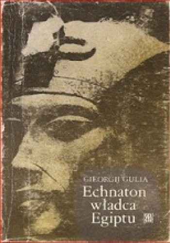 Okładka: Georgij Gulia - Echnaton władca Egiptu