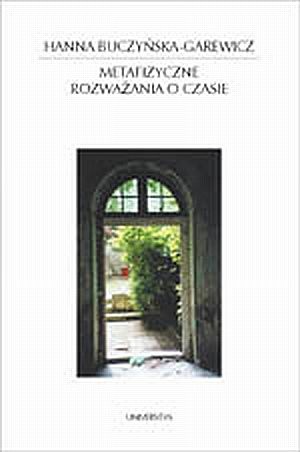 Okładka: Hanna Buczyńska-Garewicz - Metafizyczne rozważania o czasie. Idea czasu w filozofii i literaturze