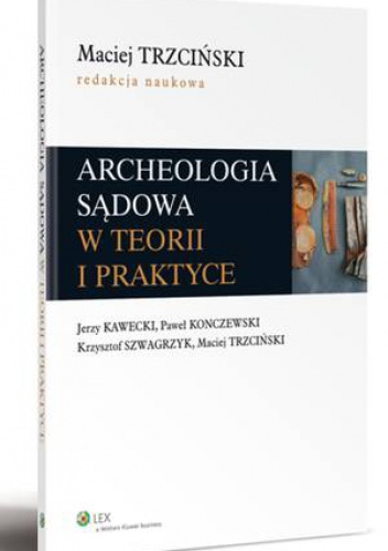 Okładka: Krzysztof Szwagrzyk - Archeologia sądowa w teorii i praktyce