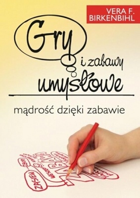 Okładka: Vera F. Birkenbihl - Gry i zabawy umysłowe. Mądrość dzięki zabawie