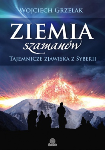 Okładka: Wojciech Grzelak - Ziemia szamanów. Tajemnicze zjawiska z Syberii