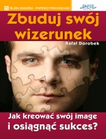 Okładka: Rafał Dorobek - Zbuduj swój wizerunek. Jak kreować swój image i osiągnąć sukces?