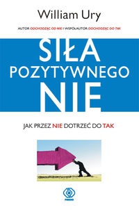 Okładka: William Ury - Siła Pozytywnego „Nie”